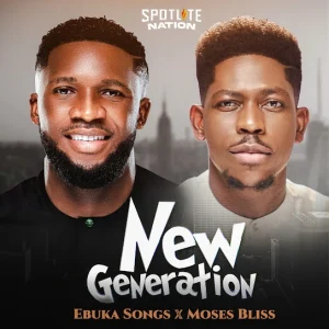 Ebuka Songs Ft. Moses Bliss – New Generation