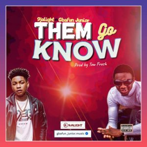 9jalight Ft. Gbafun Junior - Them Go Know (Mp3 Download)