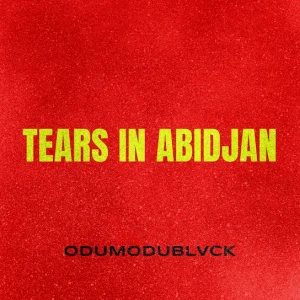 Odumodublvck – Tears in Abidjan Mp3 Download