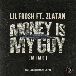 Lil Frosh Ft. Zlatan - Money Is My Guy (MIMG)