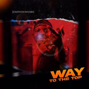 Joseph Don Vibes – Way To The Top