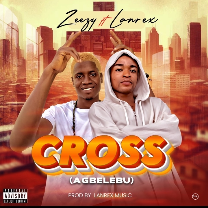 Zeezy Ft. Lanrex - My Cross